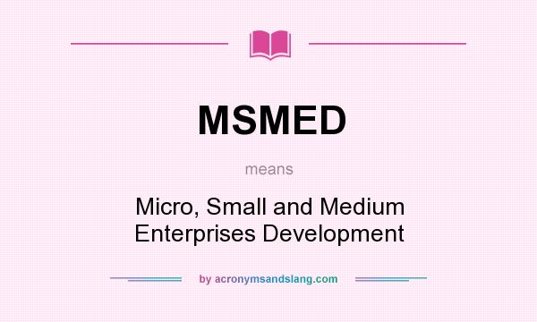 What does MSMED mean? It stands for Micro, Small and Medium Enterprises Development