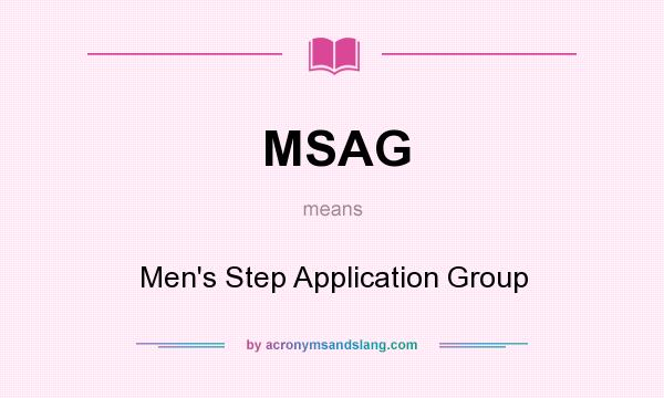 What does MSAG mean? It stands for Men`s Step Application Group