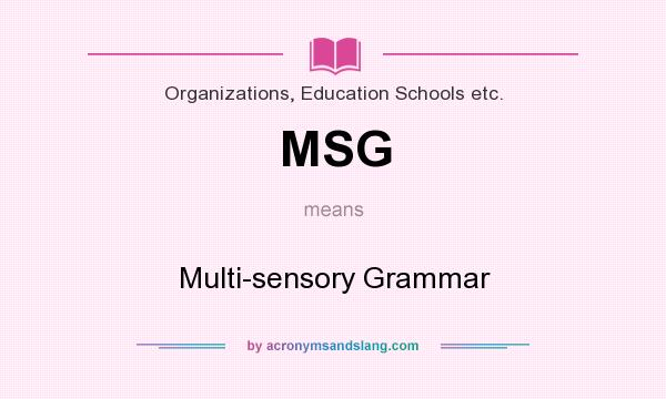 What does MSG mean? It stands for Multi-sensory Grammar