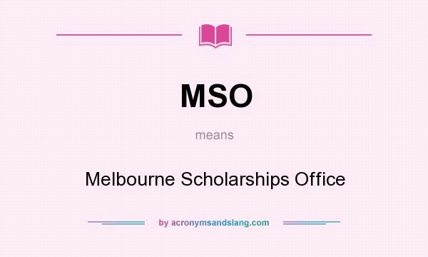 What does MSO mean? It stands for Melbourne Scholarships Office