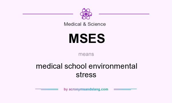 What does MSES mean? It stands for medical school environmental stress
