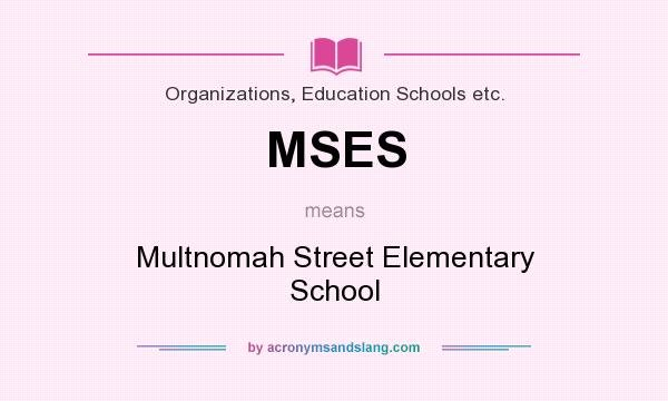 What does MSES mean? It stands for Multnomah Street Elementary School