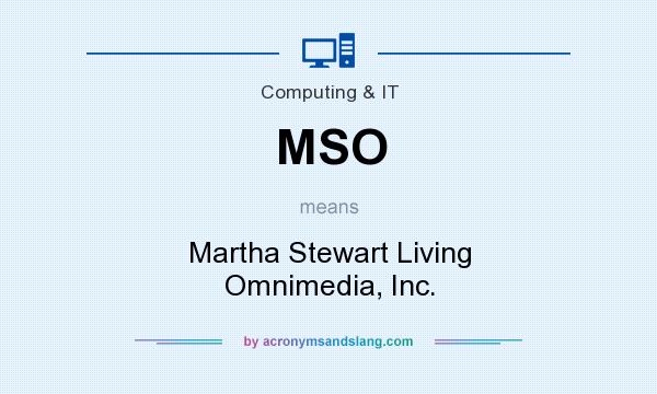What does MSO mean? It stands for Martha Stewart Living Omnimedia, Inc.