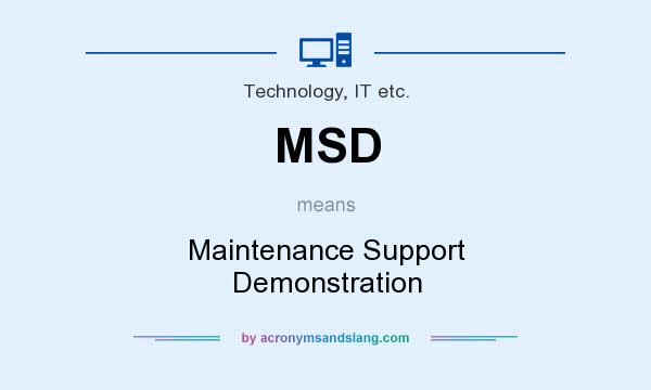 What does MSD mean? It stands for Maintenance Support Demonstration