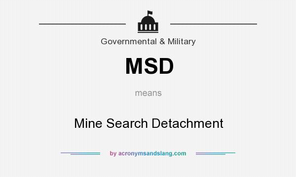 What does MSD mean? It stands for Mine Search Detachment
