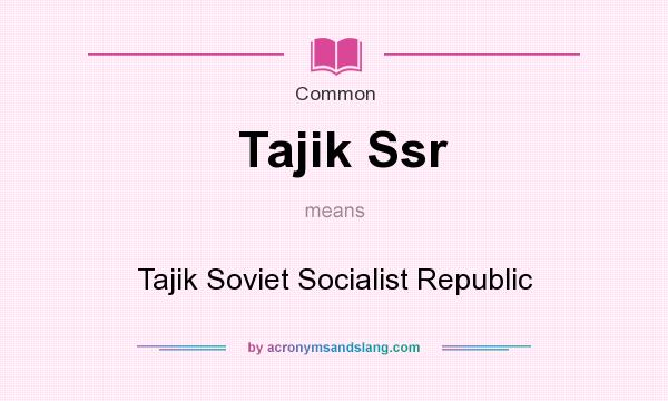 What does Tajik Ssr mean? It stands for Tajik Soviet Socialist Republic