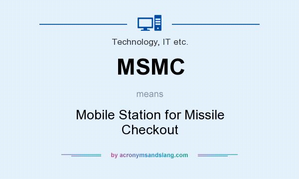 What does MSMC mean? It stands for Mobile Station for Missile Checkout