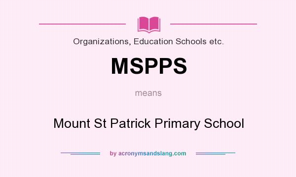 What does MSPPS mean? It stands for Mount St Patrick Primary School