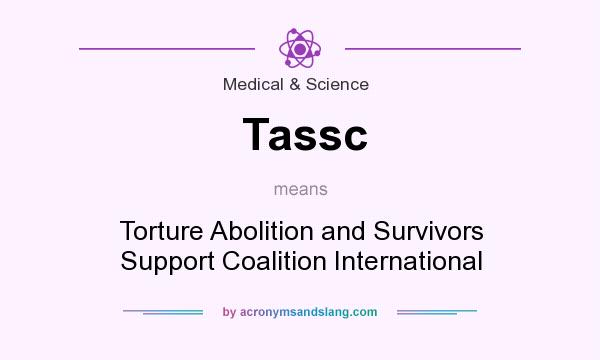 What does Tassc mean? It stands for Torture Abolition and Survivors Support Coalition International