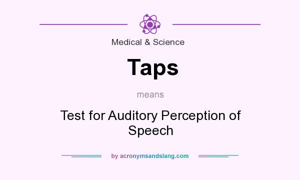What does Taps mean? It stands for Test for Auditory Perception of Speech