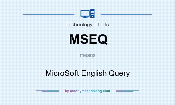What does MSEQ mean? It stands for MicroSoft English Query