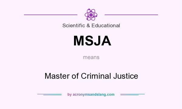 What does MSJA mean? It stands for Master of Criminal Justice