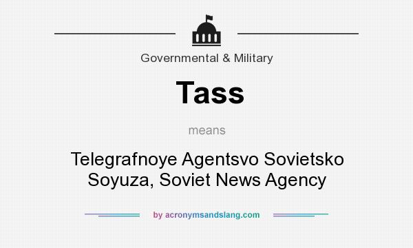 What does Tass mean? It stands for Telegrafnoye Agentsvo Sovietsko Soyuza, Soviet News Agency