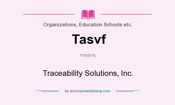 What does Tasvf mean? It stands for Traceability Solutions, Inc.