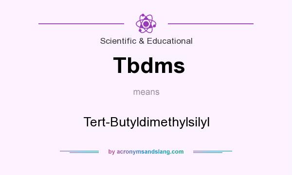 What does Tbdms mean? It stands for Tert-Butyldimethylsilyl