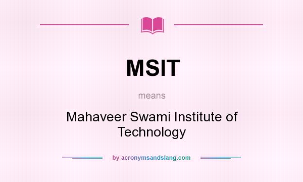What does MSIT mean? It stands for Mahaveer Swami Institute of Technology