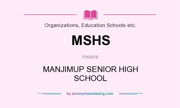 What does MSHS mean? It stands for MANJIMUP SENIOR HIGH SCHOOL