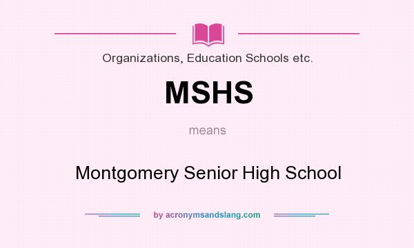 What does MSHS mean? It stands for Montgomery Senior High School