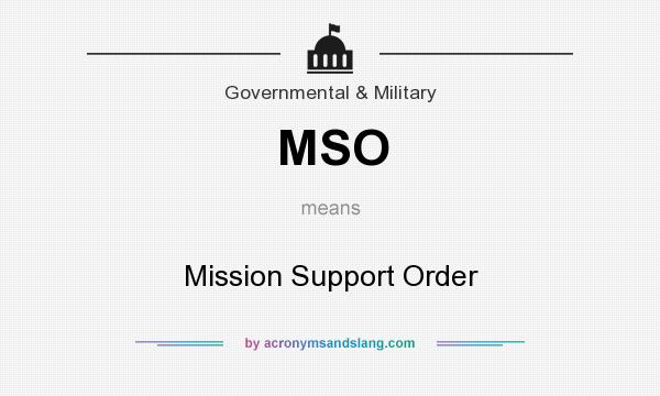 What does MSO mean? It stands for Mission Support Order