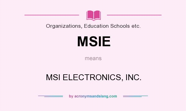 What does MSIE mean? It stands for MSI ELECTRONICS, INC.