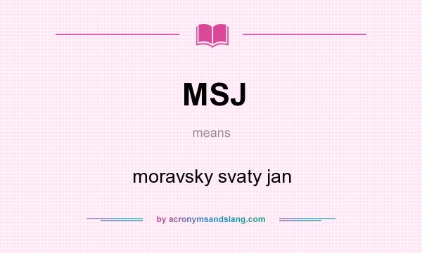 What does MSJ mean? It stands for moravsky svaty jan
