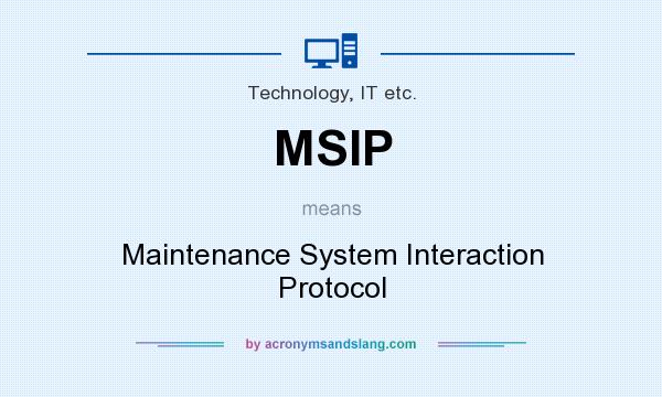 What does MSIP mean? It stands for Maintenance System Interaction Protocol
