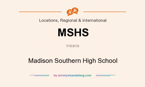 What does MSHS mean? It stands for Madison Southern High School
