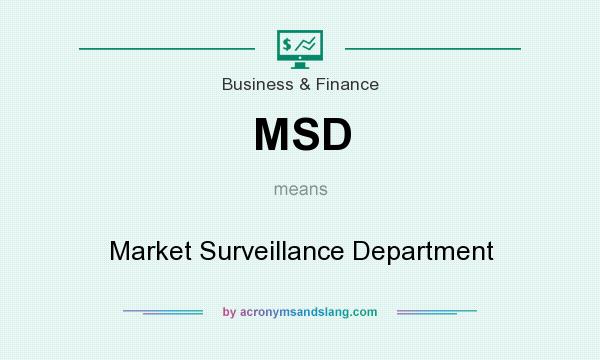 What does MSD mean? It stands for Market Surveillance Department