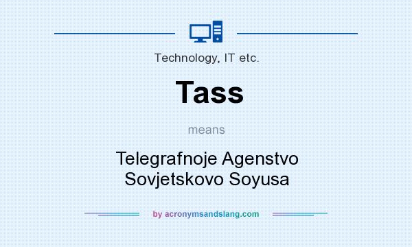 What does Tass mean? It stands for Telegrafnoje Agenstvo Sovjetskovo Soyusa