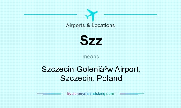 What does Szz mean? It stands for Szczecin-Goleniw Airport, Szczecin, Poland