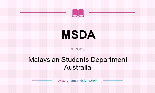 What does MSDA mean? It stands for Malaysian Students Department Australia