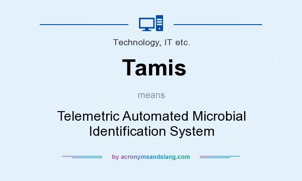 What does Tamis mean? It stands for Telemetric Automated Microbial Identification System