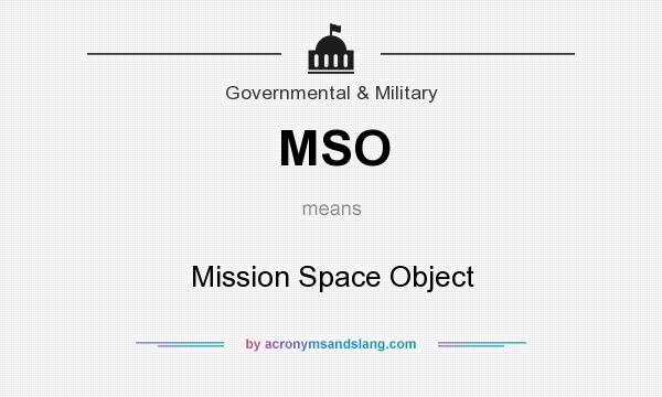 What does MSO mean? It stands for Mission Space Object