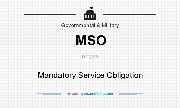 What does MSO mean? It stands for Mandatory Service Obligation