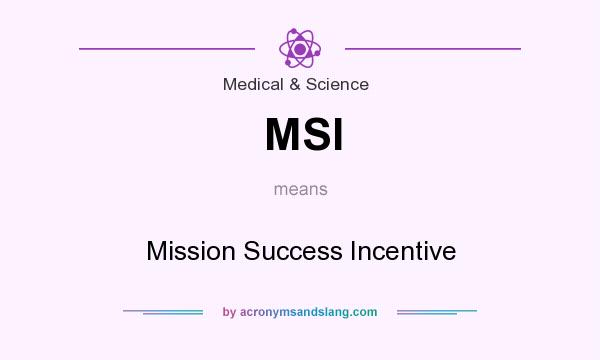 What does MSI mean? It stands for Mission Success Incentive