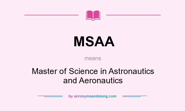 What does MSAA mean? It stands for Master of Science in Astronautics and Aeronautics