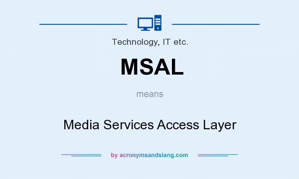 What does MSAL mean? It stands for Media Services Access Layer