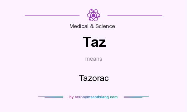 What does Taz mean? It stands for Tazorac