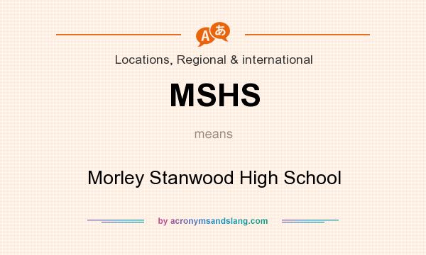 What does MSHS mean? It stands for Morley Stanwood High School