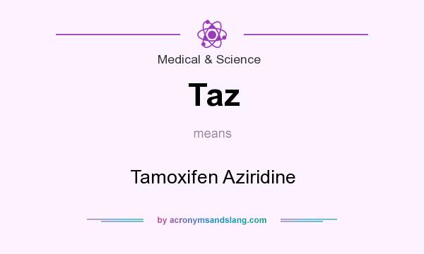 What does Taz mean? It stands for Tamoxifen Aziridine