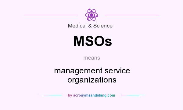 What does MSOs mean? It stands for management service organizations