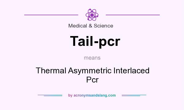 What does Tail-pcr mean? It stands for Thermal Asymmetric Interlaced Pcr
