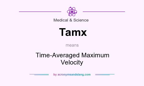 What does Tamx mean? It stands for Time-Averaged Maximum Velocity