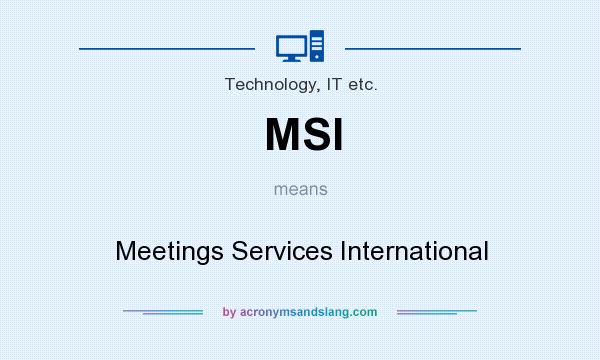 What does MSI mean? It stands for Meetings Services International
