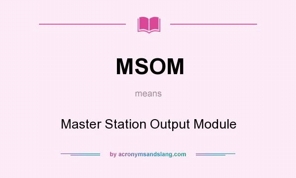 What does MSOM mean? It stands for Master Station Output Module