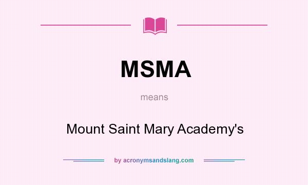 What does MSMA mean? It stands for Mount Saint Mary Academy`s