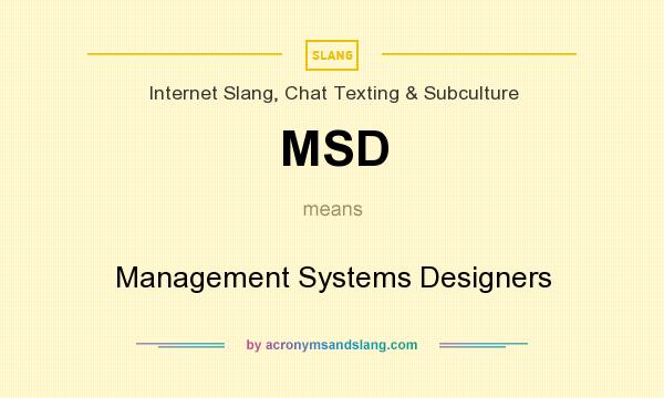 What does MSD mean? It stands for Management Systems Designers