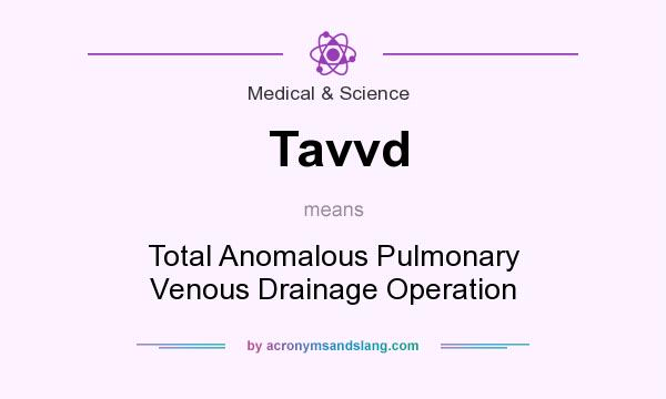 What does Tavvd mean? It stands for Total Anomalous Pulmonary Venous Drainage Operation
