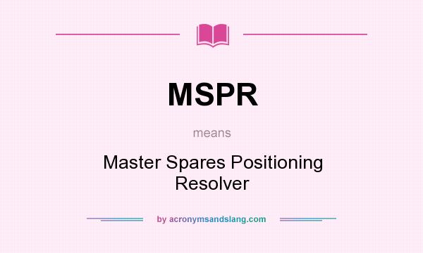 What does MSPR mean? It stands for Master Spares Positioning Resolver