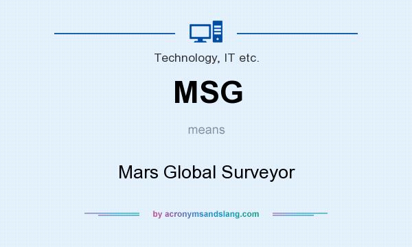 What does MSG mean? It stands for Mars Global Surveyor